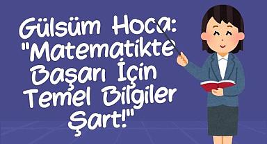 Gülsüm Hoca: Matematikte Başarı İçin Temel Bilgiler Şart!