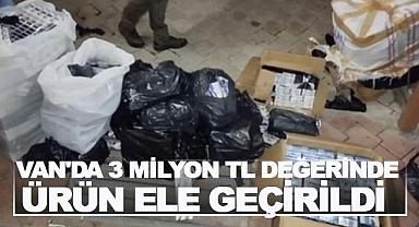 Van’da 3 Milyon TL Değerinde Ürün Ele Geçirildi