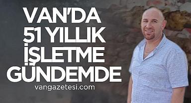 Van'da 51 yıllık işletme gündemde