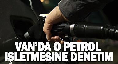 Van’da o petrol işletmesine denetim