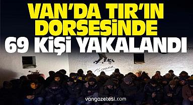 Van'da tırın dorsesinde 69 kişi yakalandı