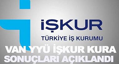 Van YYÜ ve İŞKUR  Kura Sonuçları Açıklandı