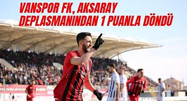 Vanspor FK, Aksaray Deplasmanından 1 Puanla Döndü