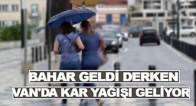 Bahar Geldi Derken Van’da Kar ve Yağmur Geliyor!