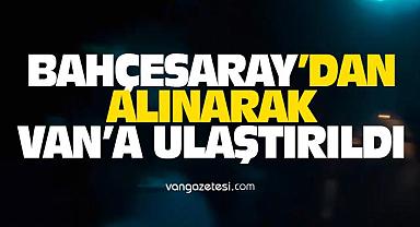 Van Bahçesaray’dan alınarak Van’a ulaştırıldı 