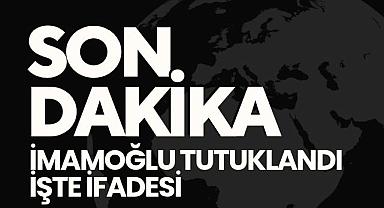 Van Haber - İMAMOĞLU TUTUKLANDI İŞTE İFADESİ