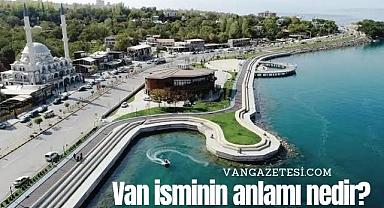 Van isminin anlamı nedir?