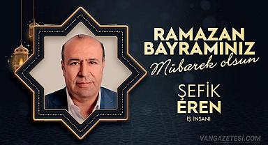 Vanlı İş İnsanı Şefik Eren’den Ramazan Bayramı Mesajı