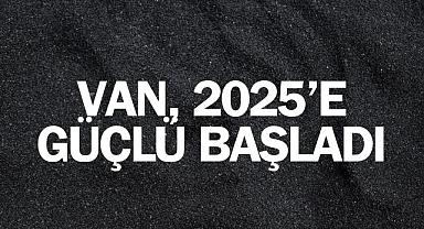 Van, 2025’e Güçlü Başladı