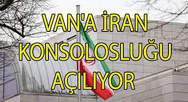 Van’a İran Konsolosluğu Açılıyor!