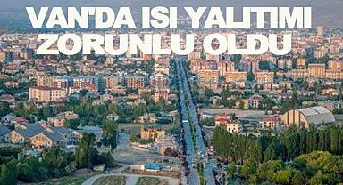 Van’da Isı Yalıtımı Zorunlu Oldu