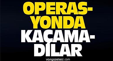Van’da operasyonda kaçamayanlar