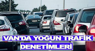 Van’da Yoğun Trafik Denetimleri