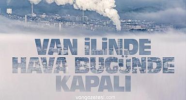 Van Haber - Van’da Hava Bugün Kapalı