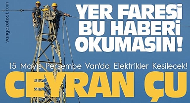 15 Mayıs Perşembe Van'da Elektrikler Kesilecek!