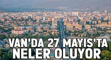 Van’da 27 Mayıs’ta Neler Oluyor? 