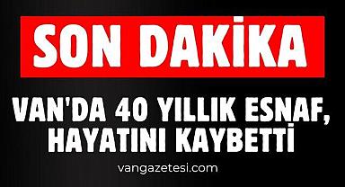 Van'da 40 yıllık Esnaf, hayatını kaybetti - Van Haber 