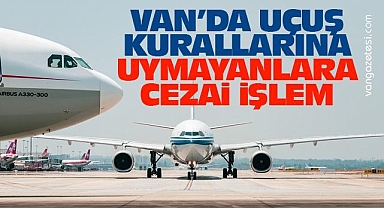 Van'da Uçuş Kurallarına Uymayana Para Cezası