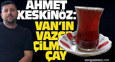 Van Haber - Keskinöz, “Van’ın Vazgeçilmezi Çay”