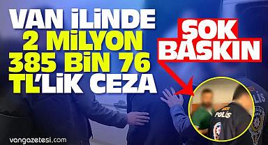 Van Haber - Van'da 2 milyon 385 bin 76 TL'lik Ceza