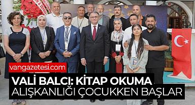 VALİ BALCI: KİTAP OKUMA ALIŞKANLIĞI ÇOCUKKEN BAŞLAR - Van Haber 