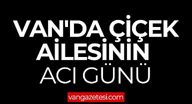 Van'da Çiçek Ailesinin Acı Günü - Van Haber 