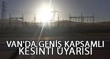 Van’da Geniş Kapsamlı Kesinti Uyarısı
