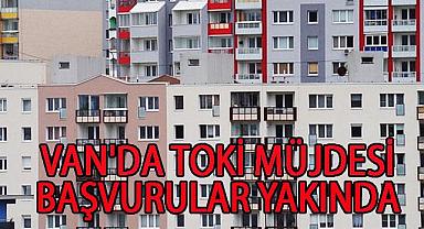 Van'da TOKİ' Müjdesi! Başvurular Yakında