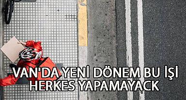 Van'da Yeni Dönem Artık Herkes Bu İşi Yapamayacak!