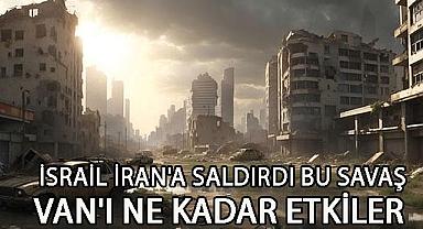 Van Haber - İsrail İran'a Saldırdı: Bu Savaş Van'ı Ne Kadar Etkiler?