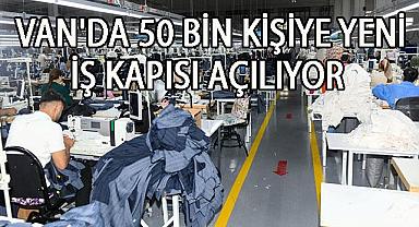 Van Haber - Van’da 50 Bin Kişiye Yeni İş Kapısı Açılıyor!