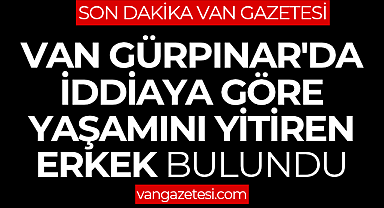 Van Haber - Van Gürpınar'da Yaşamını Yitiren Biri bulundu
