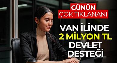 Van ilinde 2 Milyon TL Devlet Desteği - Van Haber 