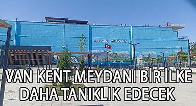 Van Kent Meydanı Bir İlke Daha Tanıklık Edecek