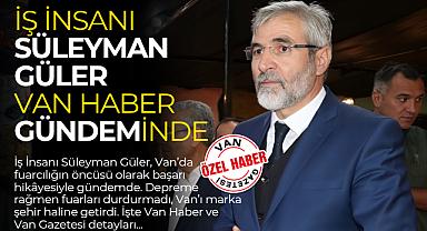 İş İnsanı Süleyman Güler Van Haber Gündeminde 