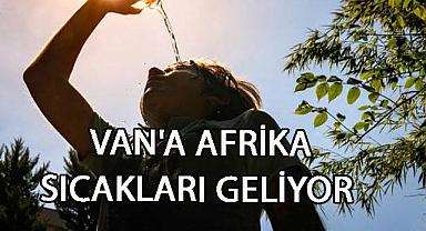 Van’a Afrika Sıcakları Geliyor!