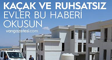 Van’da ruhsat ve yapı izinleri olmayanlar bu habere dikkat