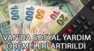 Van'da Sosyal Yardım Ödemeleri Artırıldı! 