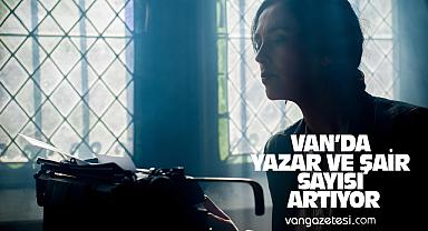 VAN’DA YAZAR VE ŞAİR SAYISI ARTIYOR
