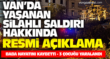 Van'daki Silahlı Saldırıya İlişkin Resmi Açıklama