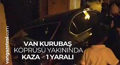 Van Haber -Van Kurubaş Köprüsü Yakınında Kaza - 1 yaralı 