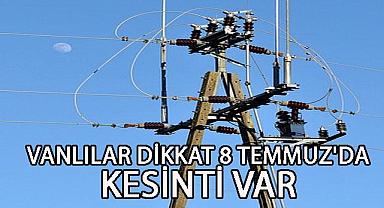 Vanlılar Dikkat! 8 Temmuz’da Kesinti Var