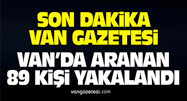 Van Haber - Van'da Aranan 89 Kişi Yakalandı