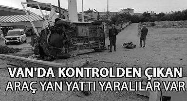 VAN'DA KONTROLDEN ÇIKAN ARAÇ YAN YATTI