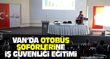Van'da Otobüs Şoförlerine İş Güvenliği Eğitimi