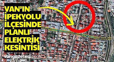 Van Haber - Van İpekyolu'nda 2 gün elektrik kesilecek