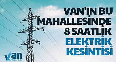 VAN'IN BU MAHALLESİNDE 8 SAATLİK ELEKTRİK KESİNTİSİ