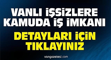 Vanlı İşsizlere Kamu'da İş İmkanı - Van Haber