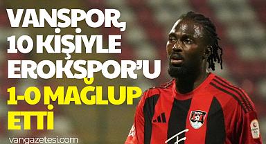 Vanspor, 10 Kişiyle Erokspor’u 1-0 Mağlup Etti