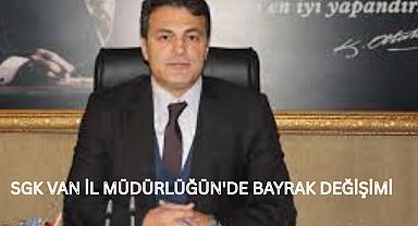 SGK Van İl Müdürlüğü’nde Bayrak Değişimi